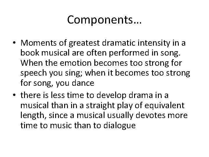 Components… • Moments of greatest dramatic intensity in a book musical are often performed