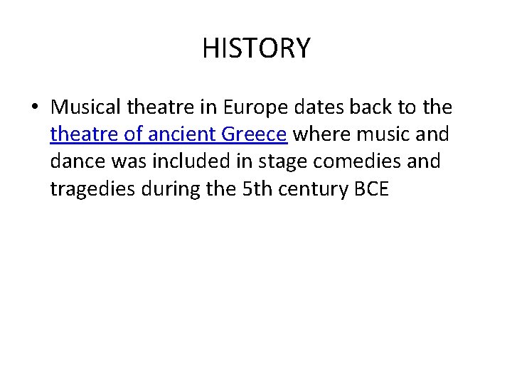 HISTORY • Musical theatre in Europe dates back to theatre of ancient Greece where
