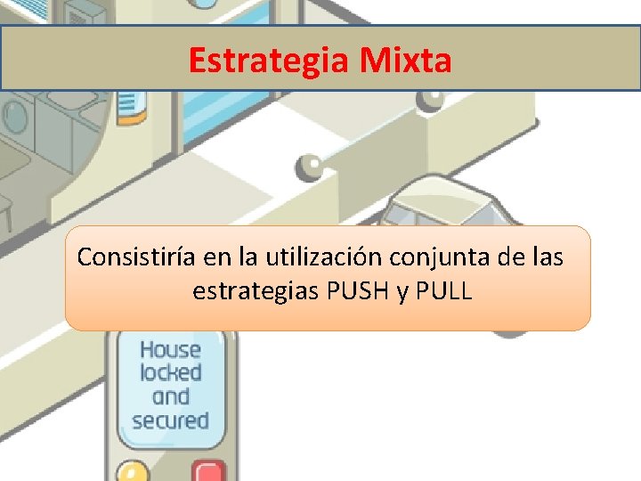 Estrategia Mixta Consistiría en la utilización conjunta de las estrategias PUSH y PULL 