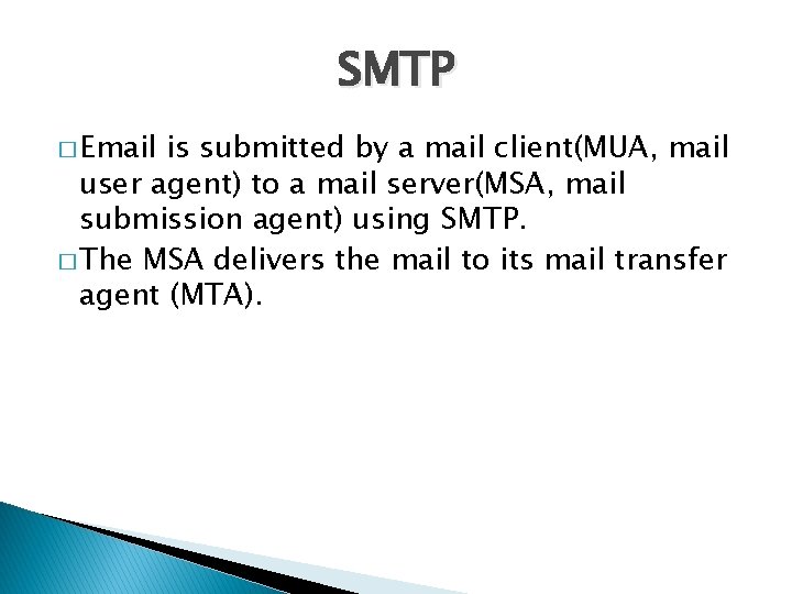 SMTP � Email is submitted by a mail client(MUA, mail user agent) to a