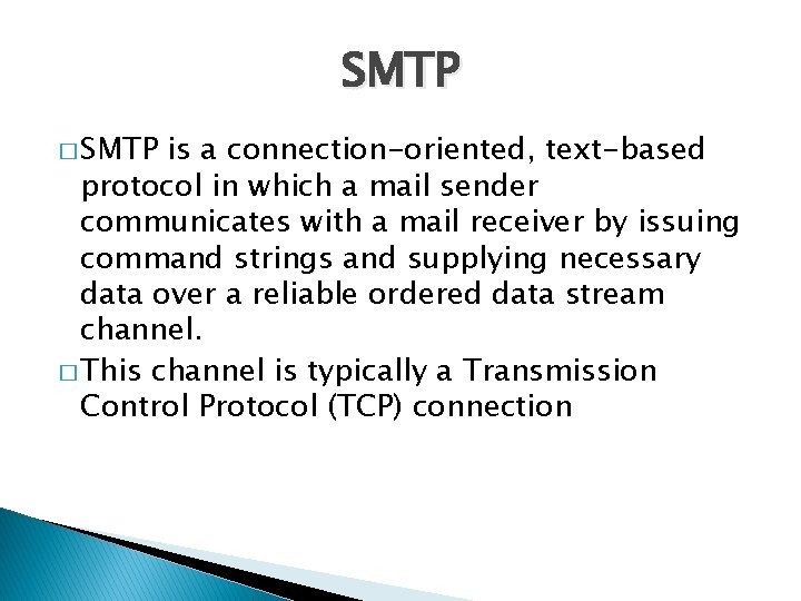 SMTP � SMTP is a connection-oriented, text-based protocol in which a mail sender communicates