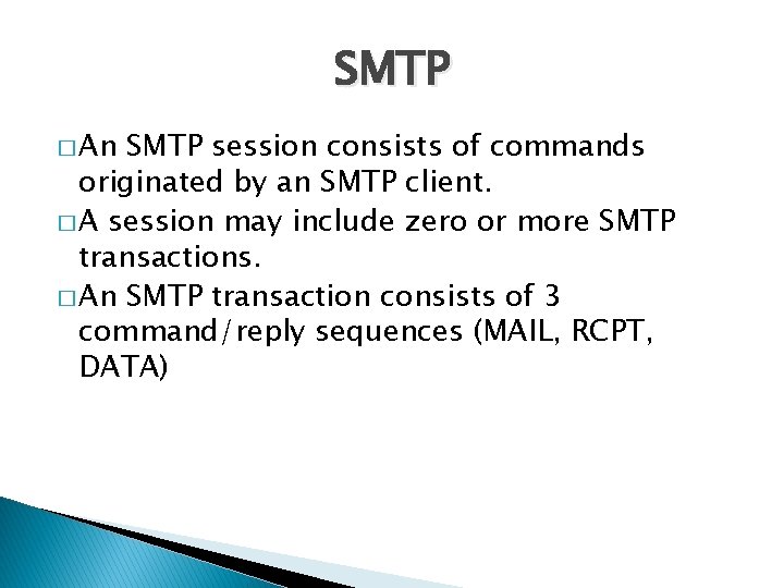 SMTP � An SMTP session consists of commands originated by an SMTP client. �