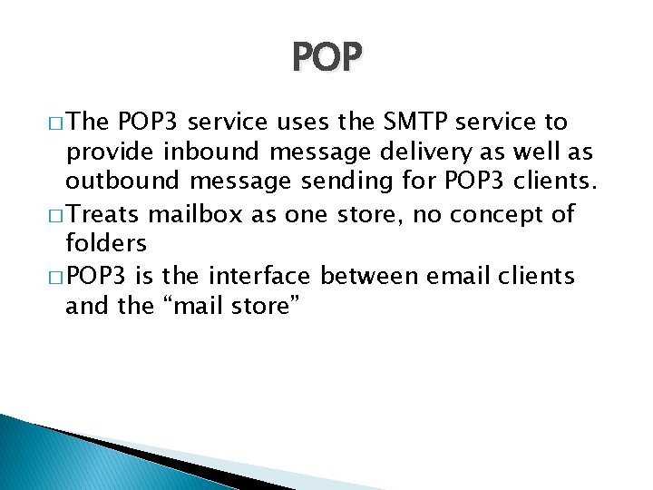 POP � The POP 3 service uses the SMTP service to provide inbound message