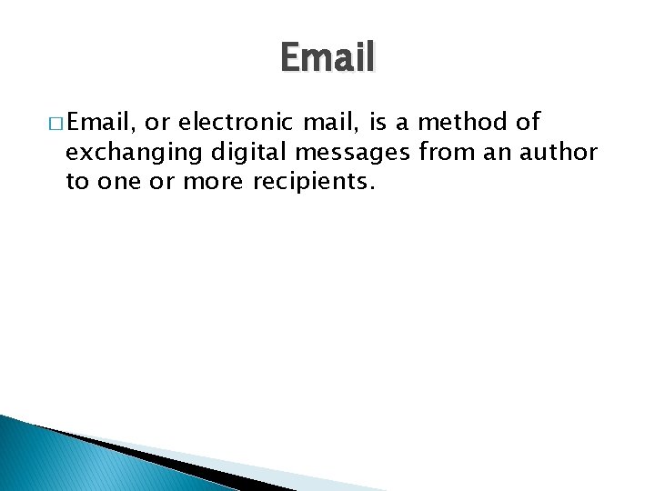 Email � Email, or electronic mail, is a method of exchanging digital messages from