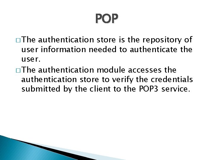 POP � The authentication store is the repository of user information needed to authenticate