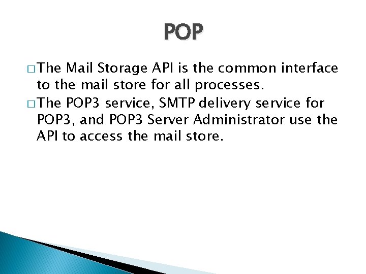 POP � The Mail Storage API is the common interface to the mail store