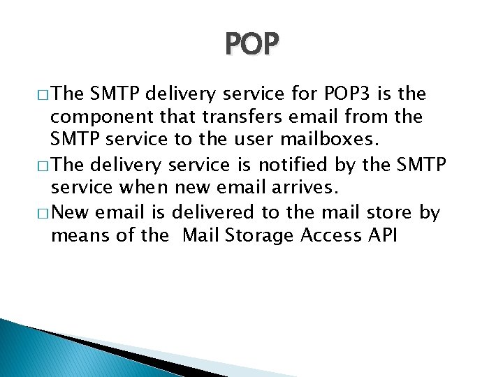 POP � The SMTP delivery service for POP 3 is the component that transfers