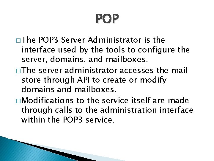 POP � The POP 3 Server Administrator is the interface used by the tools