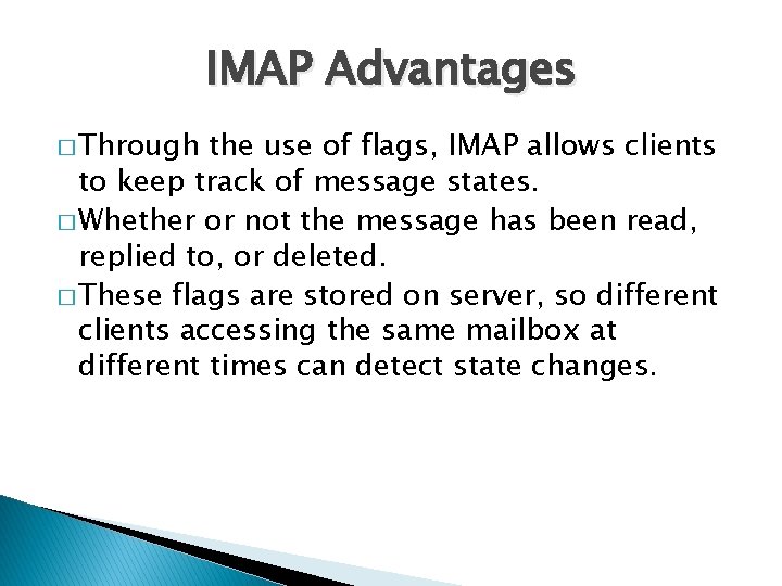 IMAP Advantages � Through the use of flags, IMAP allows clients to keep track