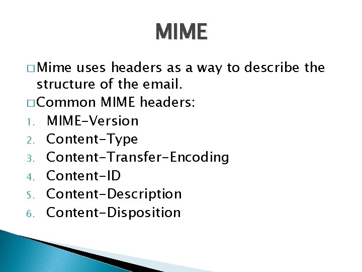 MIME � Mime uses headers as a way to describe the structure of the