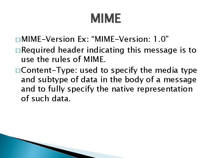 MIME � MIME-Version Ex: “MIME-Version: 1. 0” � Required header indicating this message is
