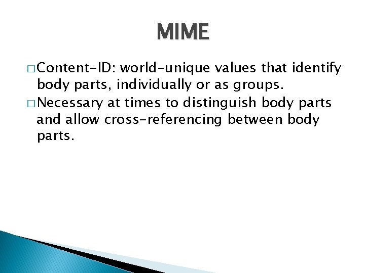 MIME � Content-ID: world-unique values that identify body parts, individually or as groups. �