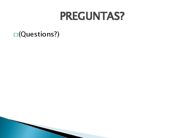 PREGUNTAS? � (Questions? ) 