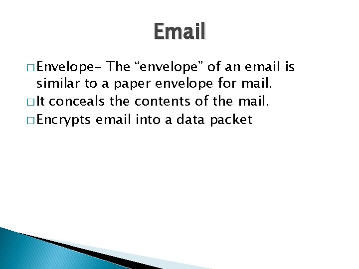 Email � Envelope- The “envelope” of an email is similar to a paper envelope