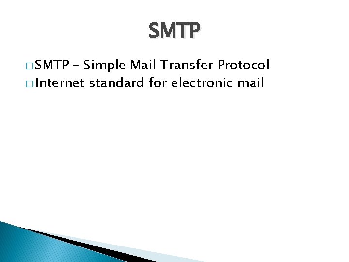 SMTP � SMTP – Simple Mail Transfer Protocol � Internet standard for electronic mail