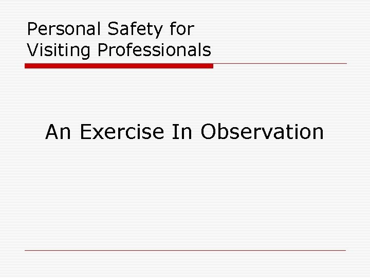 Personal Safety for Visiting Professionals An Exercise In Observation 