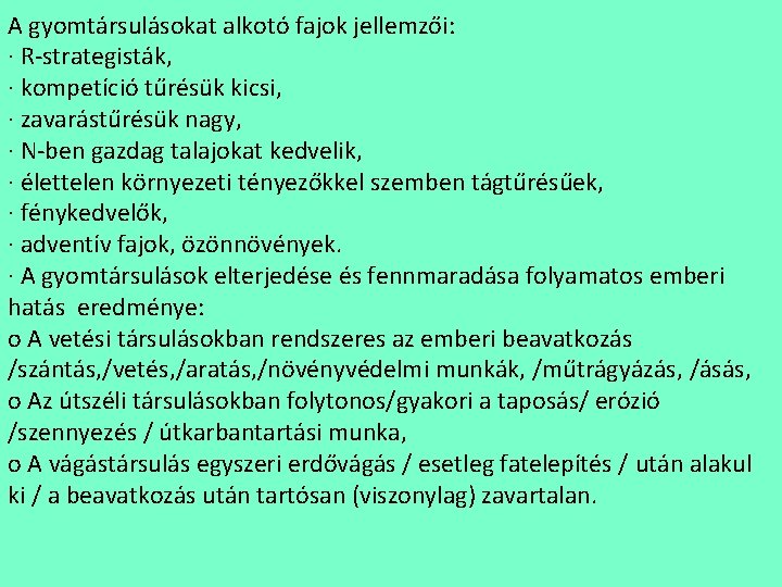 A gyomtársulásokat alkotó fajok jellemzői: · R-strategisták, · kompetíció tűrésük kicsi, · zavarástűrésük nagy,