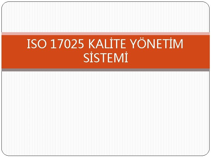 ISO 17025 KALİTE YÖNETİM SİSTEMİ 