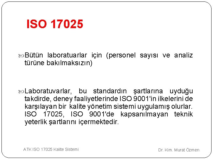 ISO 17025 Bütün laboratuarlar için (personel sayısı ve analiz türüne bakılmaksızın) Laboratuvarlar, bu standardın