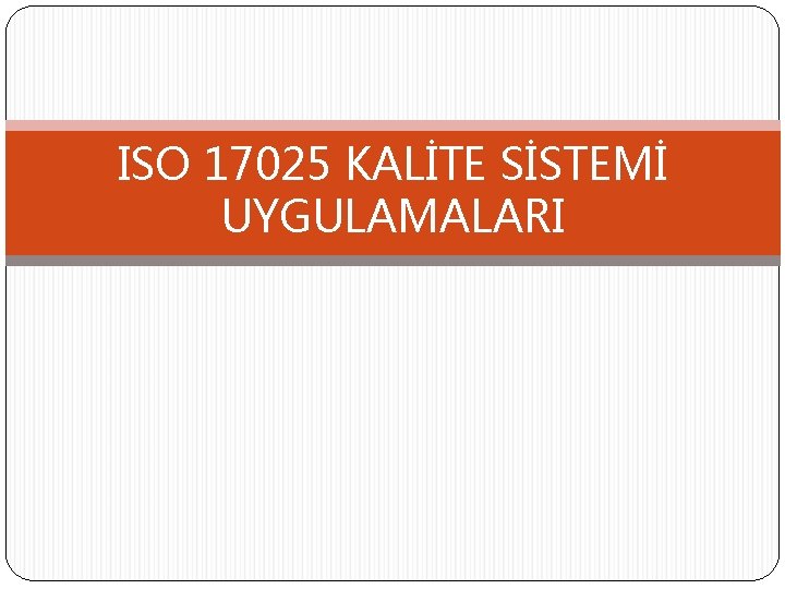 ISO 17025 KALİTE SİSTEMİ UYGULAMALARI 