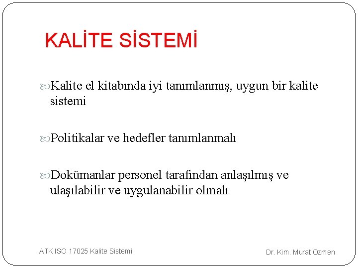 KALİTE SİSTEMİ Kalite el kitabında iyi tanımlanmış, uygun bir kalite sistemi Politikalar ve hedefler