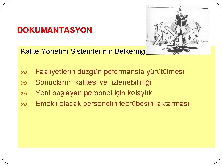 DOKUMANTASYON Kalite Yönetim Sistemlerinin Belkemiği Faaliyetlerin düzgün peformansla yürütülmesi Sonuçların kalitesi ve izlenebilirliği Yeni