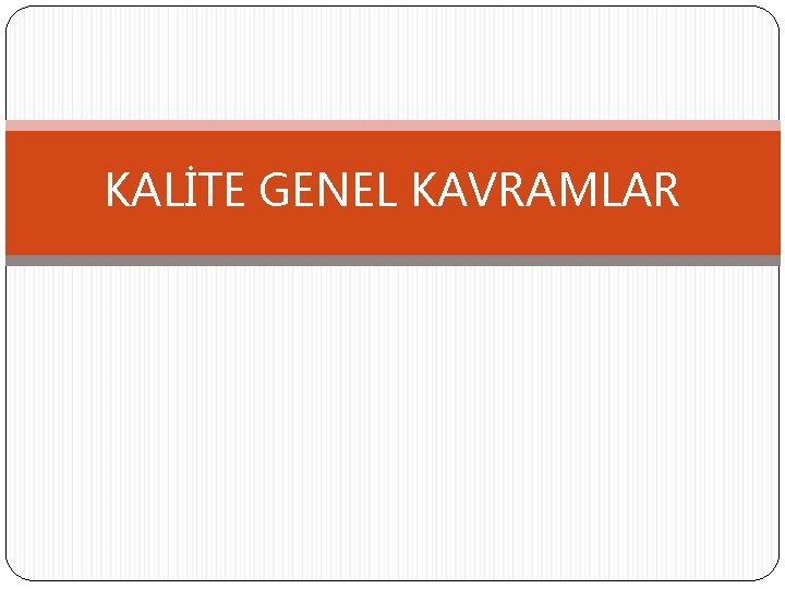 KALİTE GENEL KAVRAMLAR 