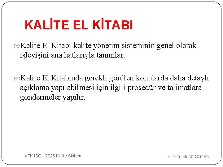 KALİTE EL KİTABI Kalite El Kitabı kalite yönetim sisteminin genel olarak işleyişini ana hatlarıyla