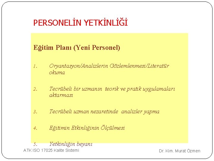PERSONELİN YETKİNLİĞİ Eğitim Planı (Yeni Personel) 1. Oryantasyon/Analizlerin Gözlemlenmesi/Literatür okuma 2. Tecrübeli bir uzmanın