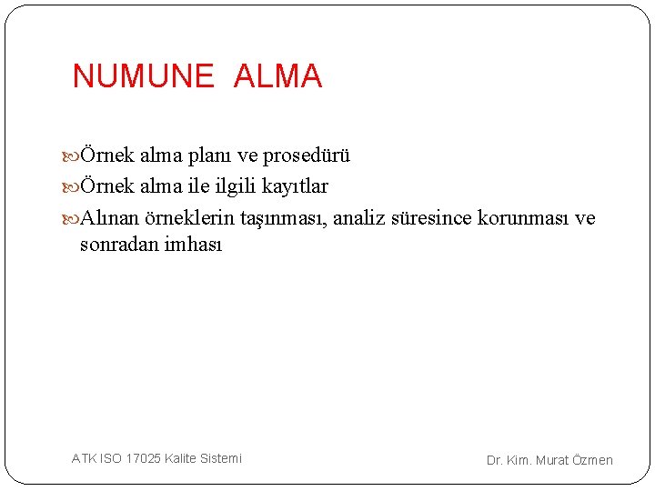 NUMUNE ALMA Örnek alma planı ve prosedürü Örnek alma ile ilgili kayıtlar Alınan örneklerin