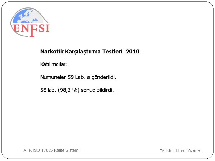 Narkotik Karşılaştırma Testleri 2010 Katılımcılar: Numuneler 59 Lab. a gönderildi. 58 lab. (98, 3