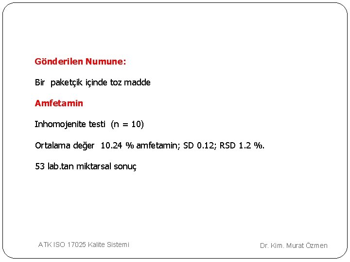 Gönderilen Numune: Bir paketçik içinde toz madde Amfetamin Inhomojenite testi (n = 10) Ortalama