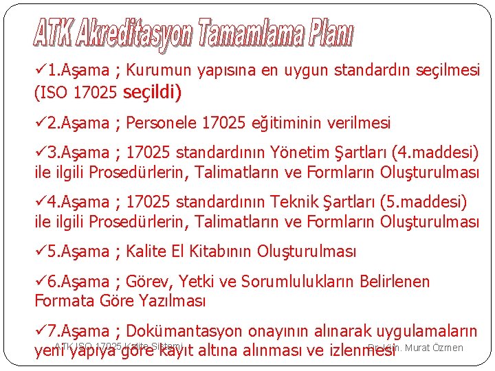 ü 1. Aşama ; Kurumun yapısına en uygun standardın seçilmesi (ISO 17025 seçildi) ü