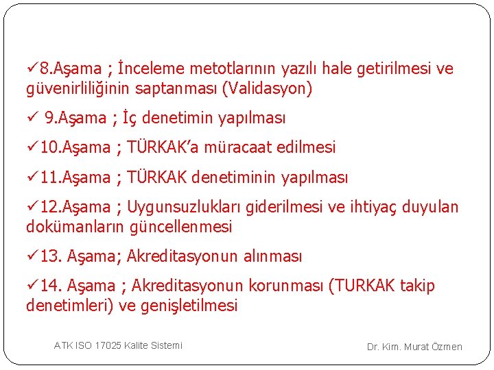 ü 8. Aşama ; İnceleme metotlarının yazılı hale getirilmesi ve güvenirliliğinin saptanması (Validasyon) ü