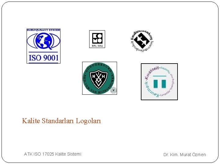 Kalite Standarları Logoları ATK ISO 17025 Kalite Sistemi Dr. Kim. Murat Özmen 