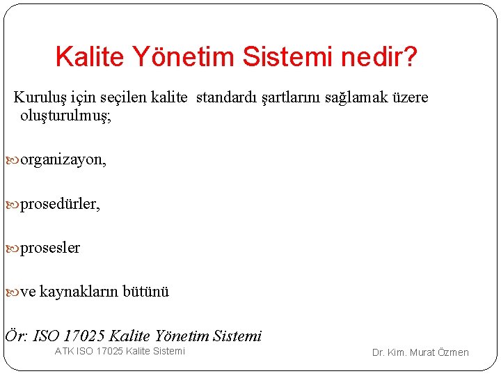 Kalite Yönetim Sistemi nedir? Kuruluş için seçilen kalite standardı şartlarını sağlamak üzere oluşturulmuş; organizayon,