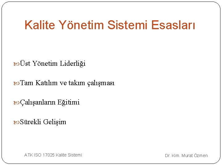 Kalite Yönetim Sistemi Esasları Üst Yönetim Liderliği Tam Katılım ve takım çalışması Çalışanların Eğitimi