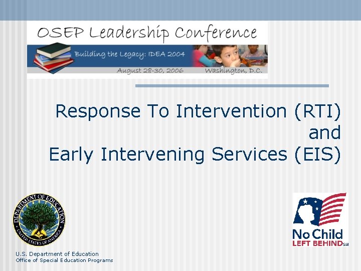 Response To Intervention (RTI) and Early Intervening Services (EIS) U. S. Department of Education