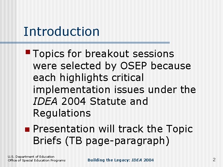 Introduction § Topics for breakout sessions were selected by OSEP because each highlights critical