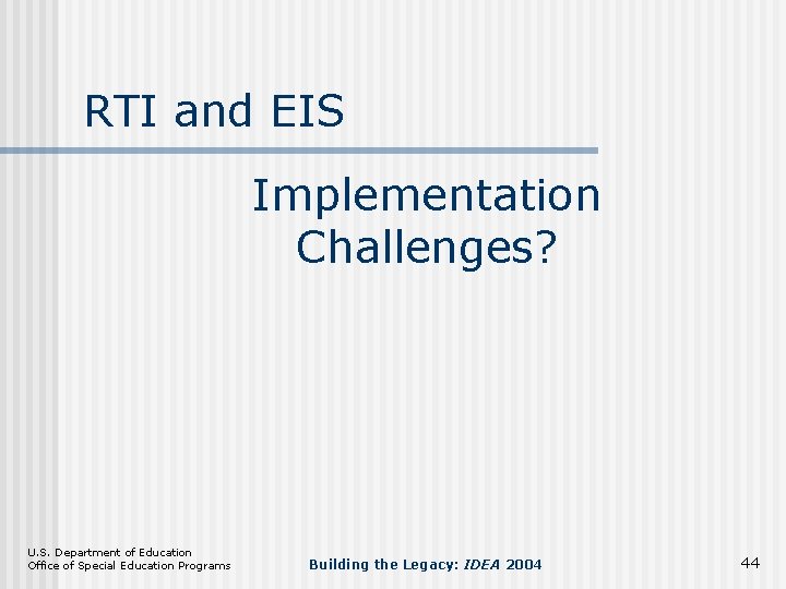 RTI and EIS Implementation Challenges? U. S. Department of Education Office of Special Education