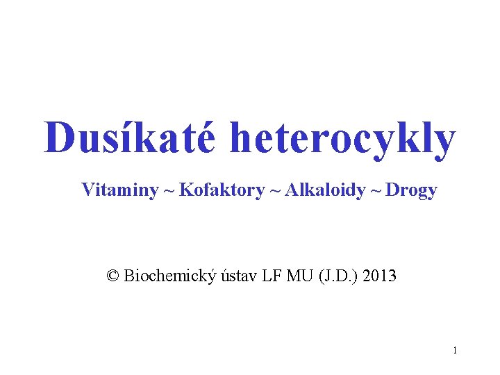 Dusíkaté heterocykly Vitaminy ~ Kofaktory ~ Alkaloidy ~ Drogy © Biochemický ústav LF MU