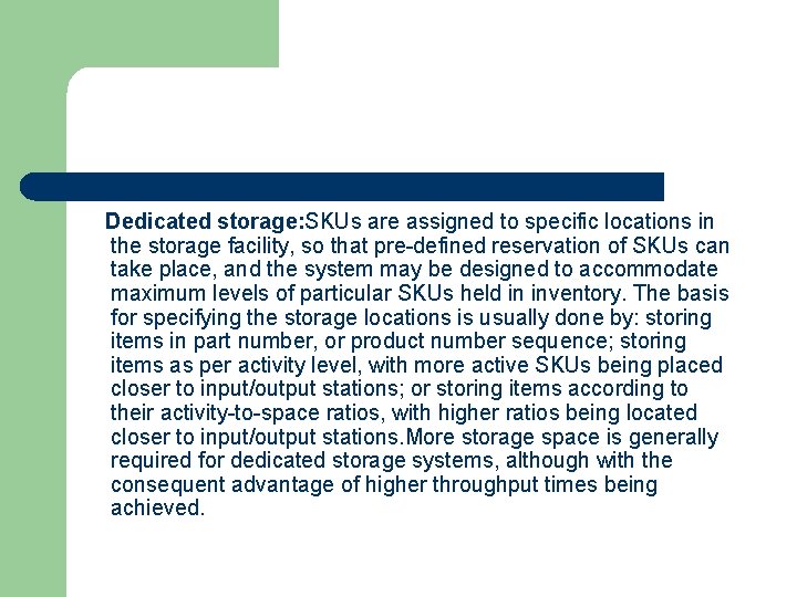 Dedicated storage: SKUs are assigned to specific locations in the storage facility, so that