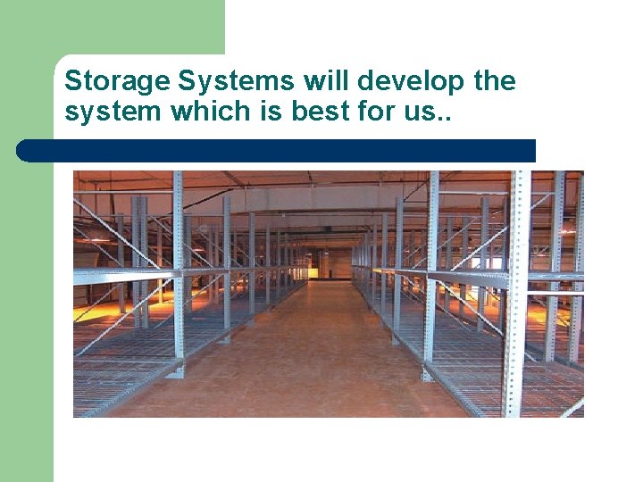 Storage Systems will develop the system which is best for us. . 