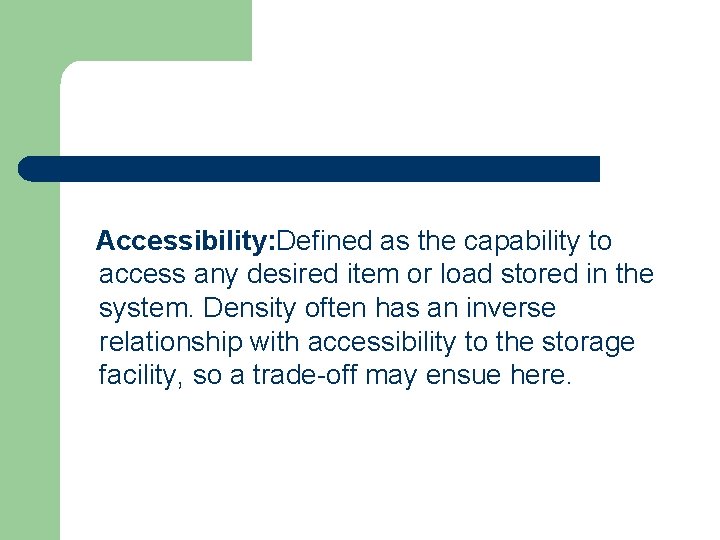 Accessibility: Defined as the capability to access any desired item or load stored in