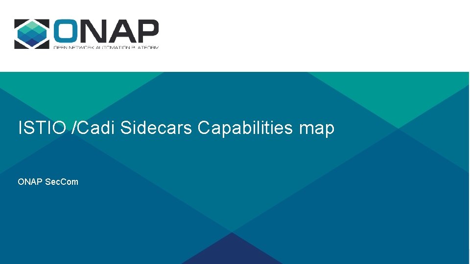 ISTIO /Cadi Sidecars Capabilities map ONAP Sec. Com 