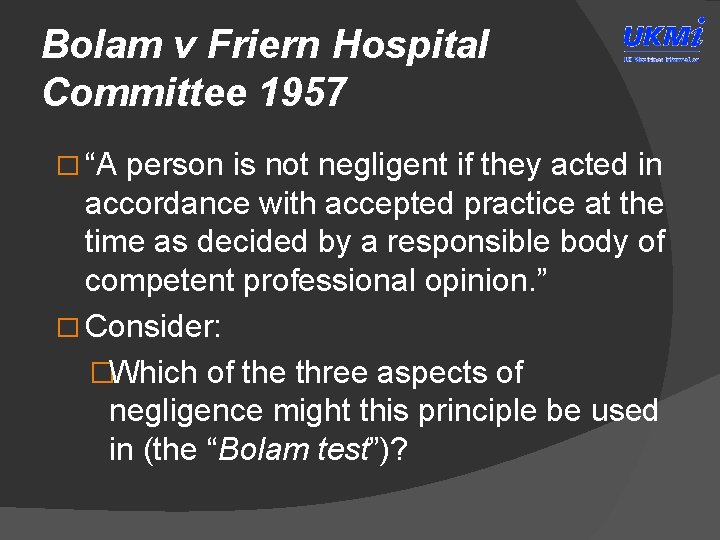 Bolam v Friern Hospital Committee 1957 � “A person is not negligent if they