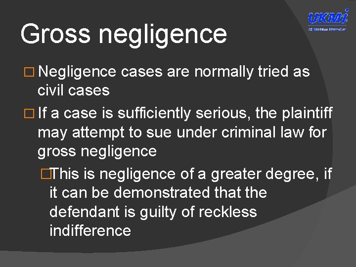 Gross negligence � Negligence cases are normally tried as civil cases � If a