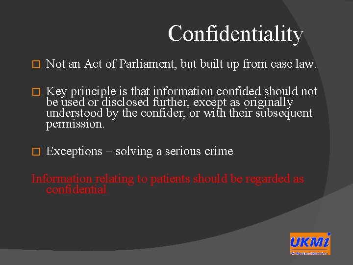 Confidentiality � Not an Act of Parliament, but built up from case law. �