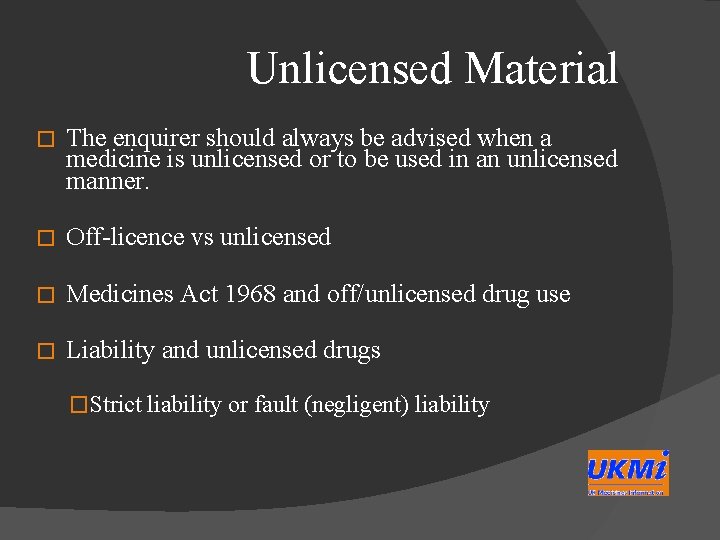 Unlicensed Material � The enquirer should always be advised when a medicine is unlicensed