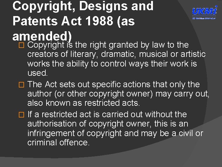 Copyright, Designs and Patents Act 1988 (as amended) Copyright is the right granted by